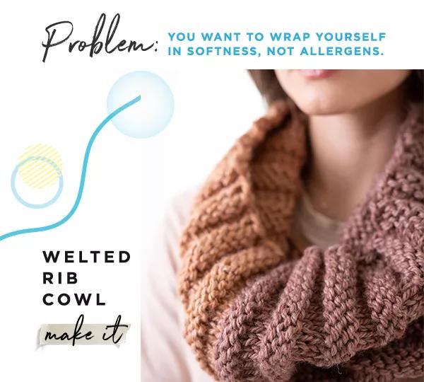 Problem: you want to wrap yourself in softness, not allergens. Welted Rib Cowl. Make it.