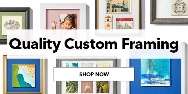 Quality Custom Framing. SHOP NOW.