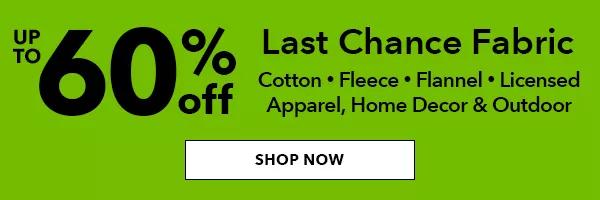 Up to 60% of Last Chance Fabric. Shop Now.