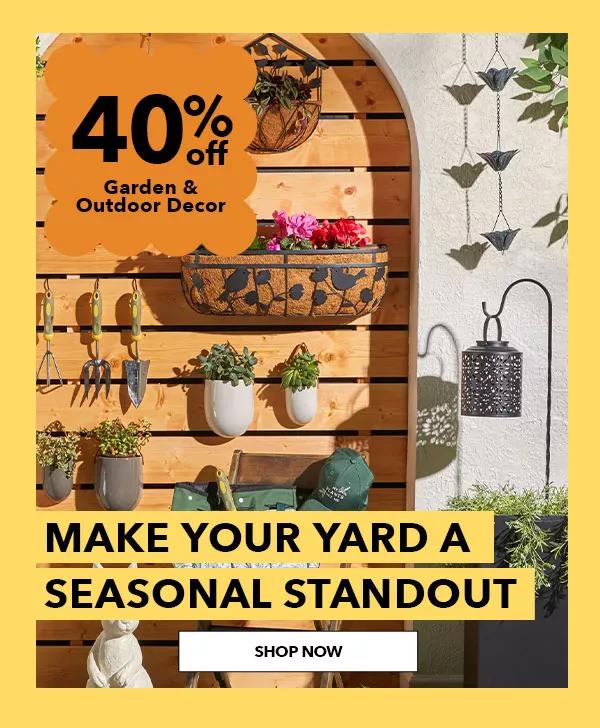 Make Your Yard a Seasonal Standout. 40% off Garden and Outdoor Decor. SHOP NOW.