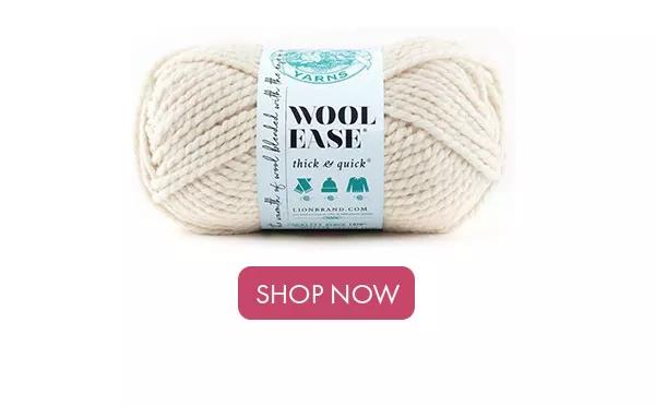 Wool Ease Thick and Quick. SHOP NOW.