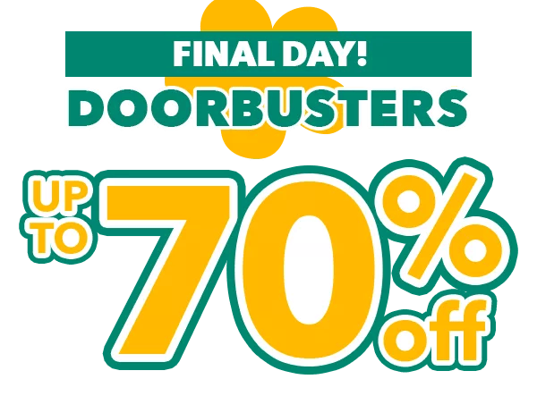 Final Day! Doorbusters up to 70% off.