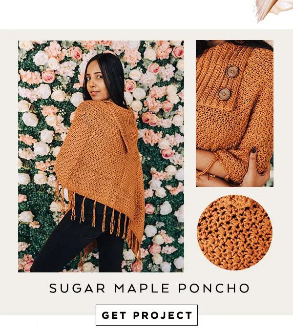 Sugar Maple Poncho. GET PROJECT.