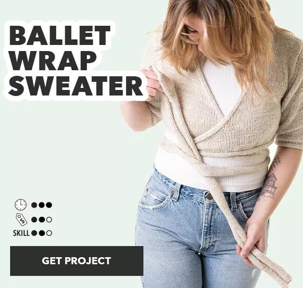 Ballet Wrap Sweater. Get Project. Time: 3 of 3, money: 2 of 3, skill: 2 of 3.