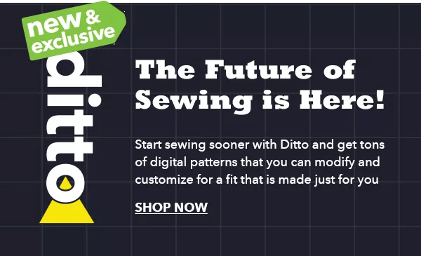 ditto. The Future of Sewing is Here! SHOP NOW.