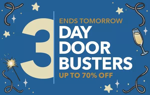 3 Day Doorbusters. Ends Tomorrow. Up to 70% off. SHOP ALL.