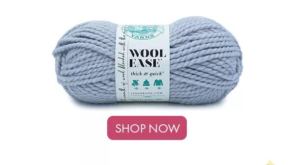 Wool Ease Thick and Quick. SHOP NOW.