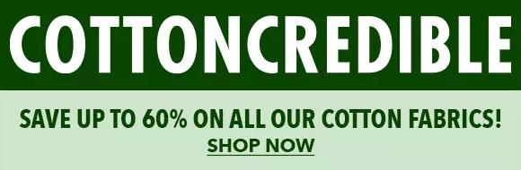  Cottoncredible Save up to 60% on all our cotton fabrics! SHOP NOW