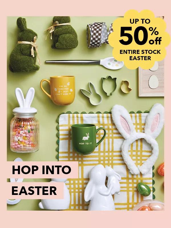 Up to 50% off ENTIRE STOCK Easter. Hop into Easter.