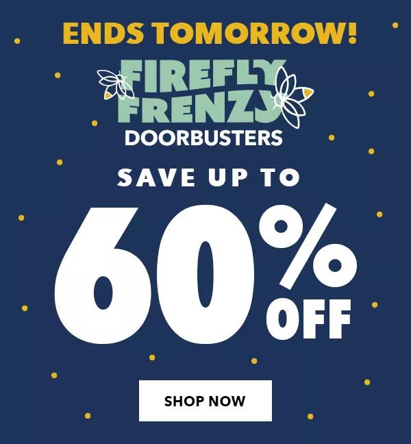 Ends Tomorrow! Firefly Frenzy Doorbusters. Save up to 60% off. Shop now.