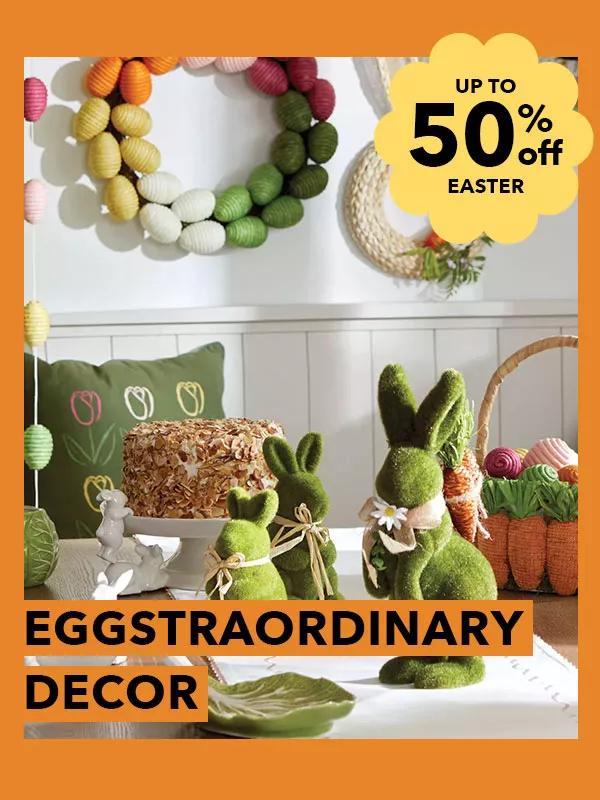 Eggstraordinary Decor. Up to 50% off Easter Decor.