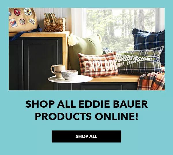 Shop all Eddie Bauer Products online! SHOP ALL.