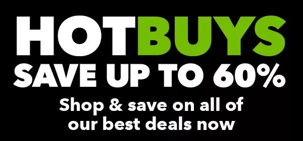  Hot Buys. Save Up To 60%! Shop and save on all of our best deals now.