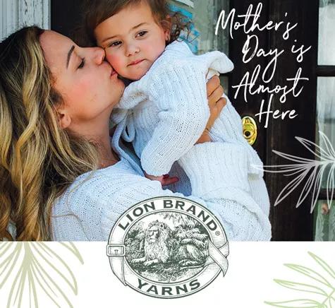 Lion Brand Yarns. Mother's Day is Almost Here! 