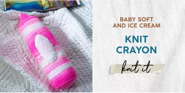 Baby Soft and Ice Cream. Knit Crayon. Knit it.