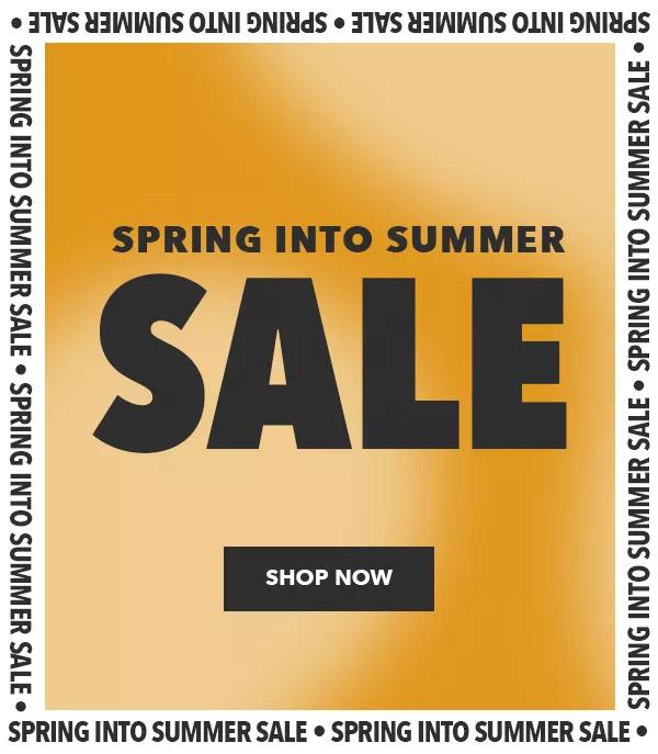 Spring into Summer Sale. Shop Now.