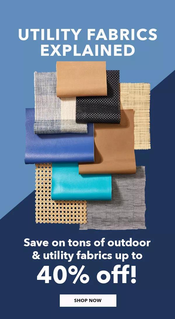 Utility Fabrics Explained. Save on tons of outdoor and utility fabrics up to 40% off! SHOP NOW.