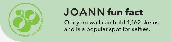 JOANN fun Fact. Our yarn wall can hold 1162 skeins and is a popular spot for selfies