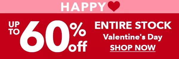 Up to 60% off Entire Stock Valentine's Day. SHOP NOW.
