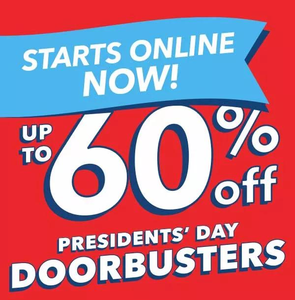 Starts online now! Up to 60% off Presidents' Day Doorbusters