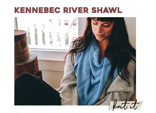 Kennebec River Shawl. Knit It.