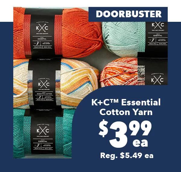 Doorbuster. K+C Essential Cotton Yarn. $3.99 ea. Reg. $5.49 ea.