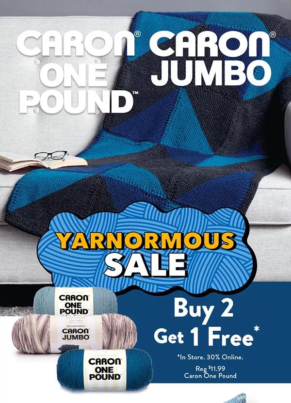 Yarnormous Sale. Buy 2 Get 1 Free. In Store. 30% Online. Reg $11.99. Caron One Pound.